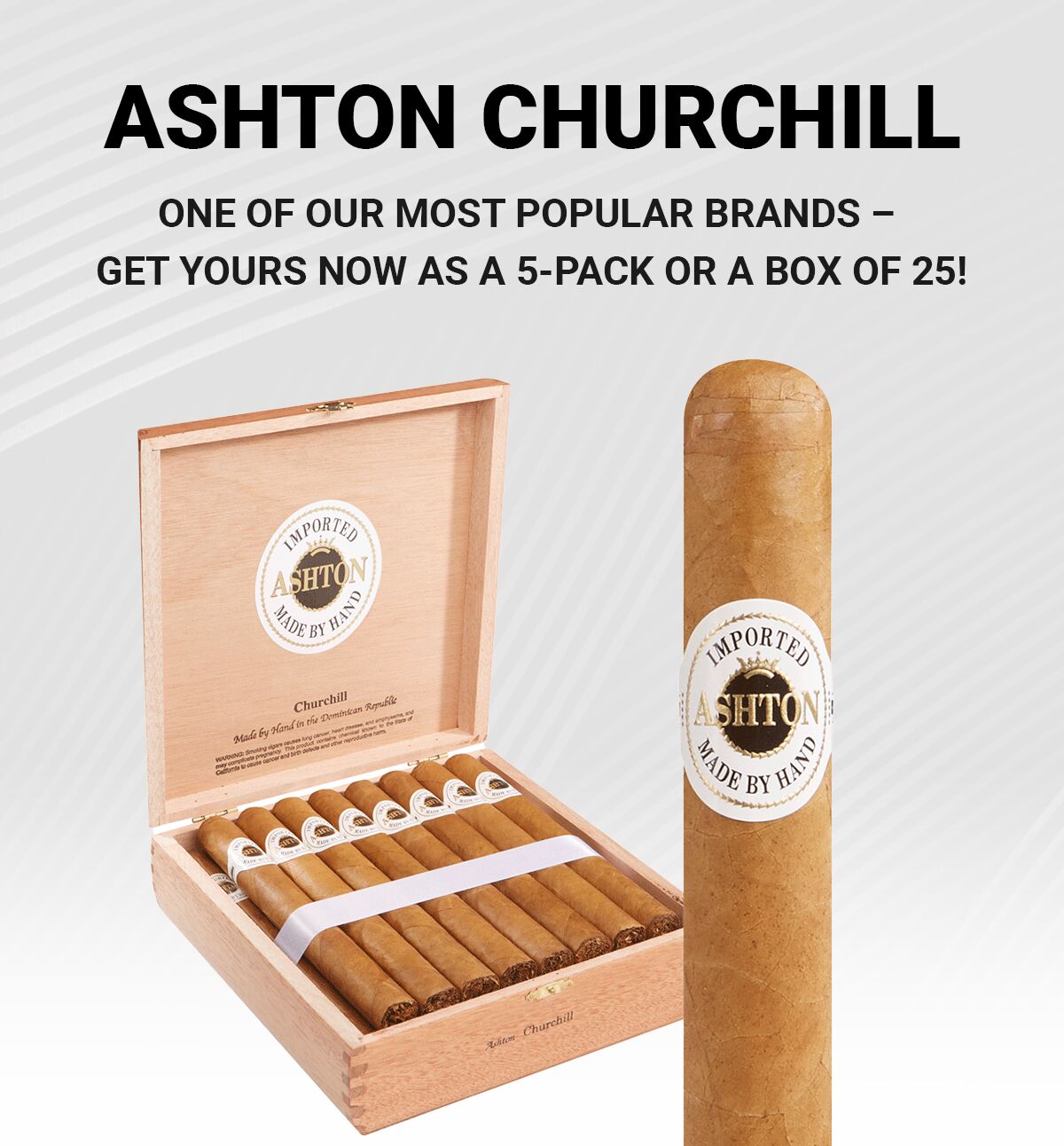 ASHTON CURCHILL: ONE OF OUR MOST POPULAR BRANDS -  GET YOURS NOW AS A 5-PACK OR A BOX OF 25!