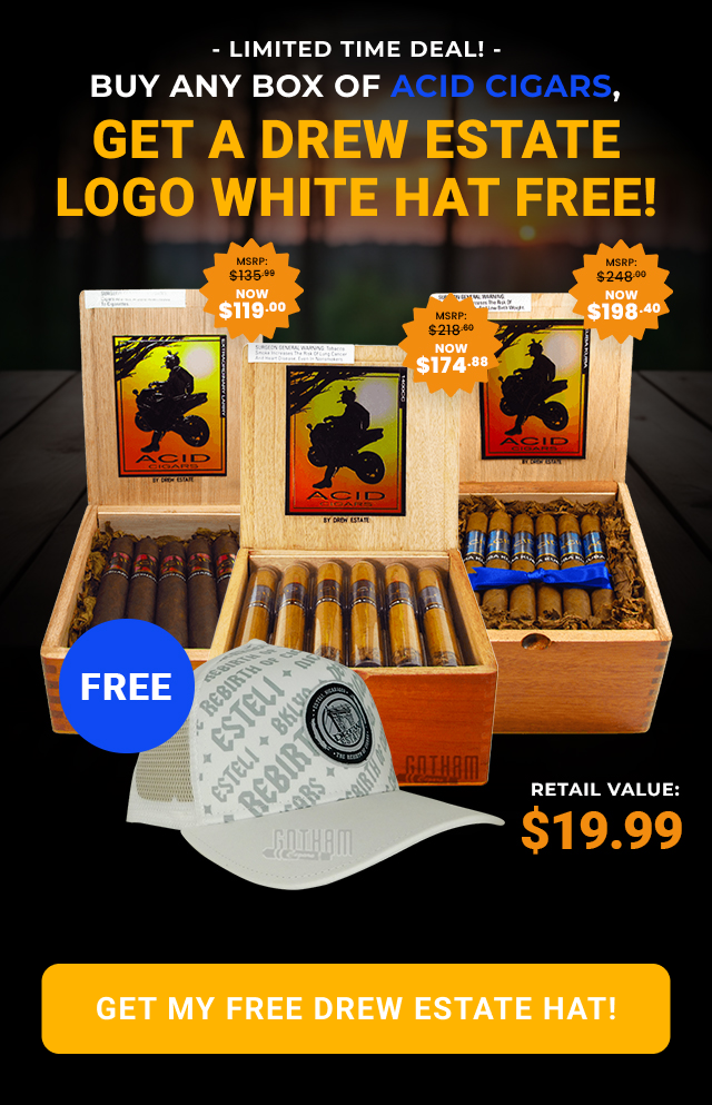 LIMITED TIME DEAL! BUY ANY BOX OF ACID CIGARS, GET A DREW ESTATE LOGO WHITE HAT FREE!