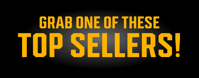 GRAB ONE OF THESE TOP SELLERS!