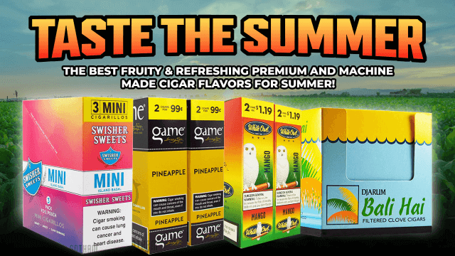 TASTE THE SUMMER - THE BEST FRUITY & REFRESHING PREMIUM AND MACHINE MADE CIGAR FLAVORS FOR SUMMER!