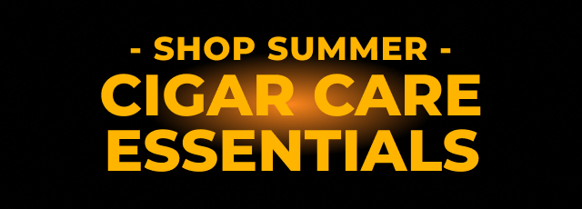 SHOP SUMMER CIGAR CARE ESSENTIALS