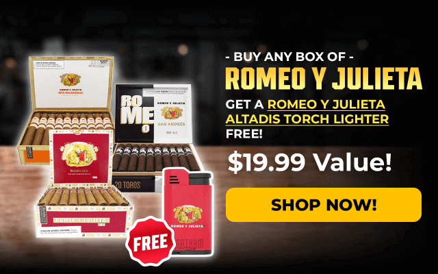 BUY ANY BOX OF ROMEO Y JULIETA, GET A ROMEO Y JULIETA ALTADIS TORCH LIGHTER FREE!