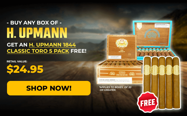 BUY ANY BOX OF H. UPMANN, GET AN H. UPMANN 1844 CLASSIC TORO 5 PACK FREE!