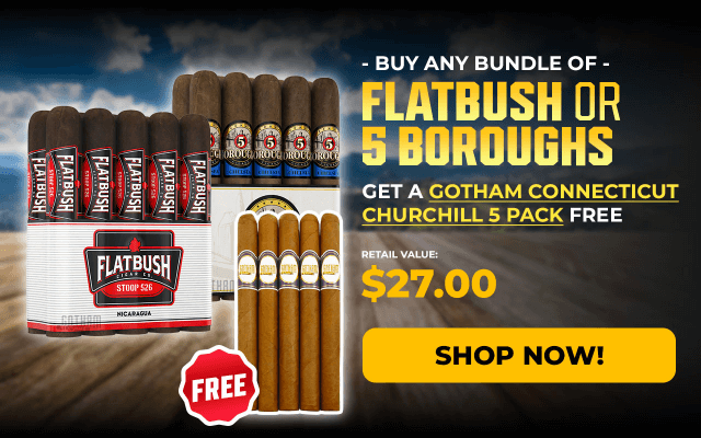 BUY ANY BUNDLE OF FLATBUSH OR 5 BOROUGHS, GET A GOTHAM CONNECTICUT CHURCHILL 5 PACK FREE!