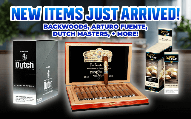 NEW ITEMS JUST ARRIVED! BACKWOODS, ARTURO FUENTE, DUTCH MASTERS, + MORE!