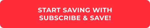 START SAVING WITH SUBSCRIBE & SAVE!