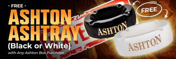 FREE ASHTON ASHTRAY (BLACK OR WHITE) WITH ANY ASHTON BOX PURCHASE.